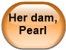 Her dam, Pearl