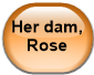 Her dam, Rose