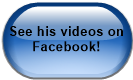See his videos on Facebook!