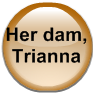 Her dam, Trianna